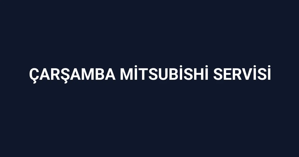 Çarşamba Mitsubishi Servisi